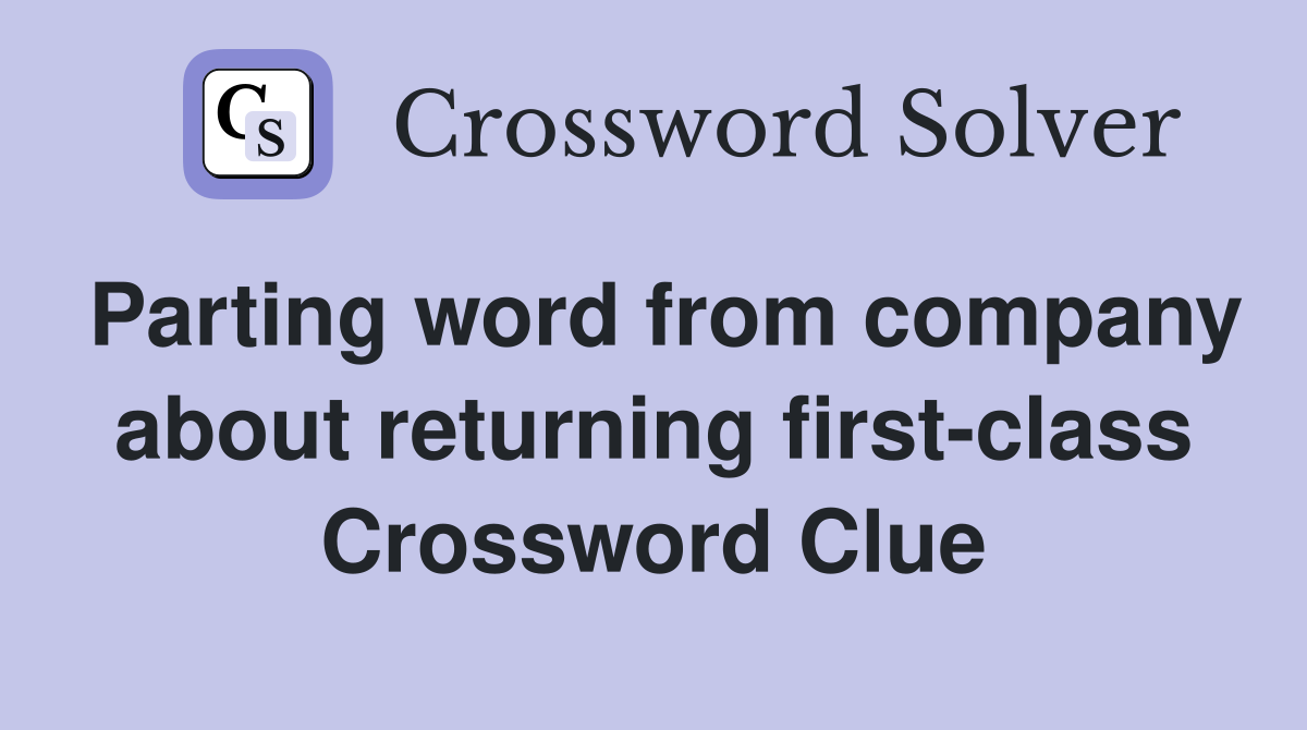 Parting word from company about returning first-class Crossword Clue