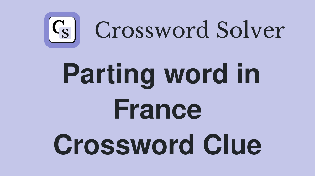 Parting word in France Crossword Clue