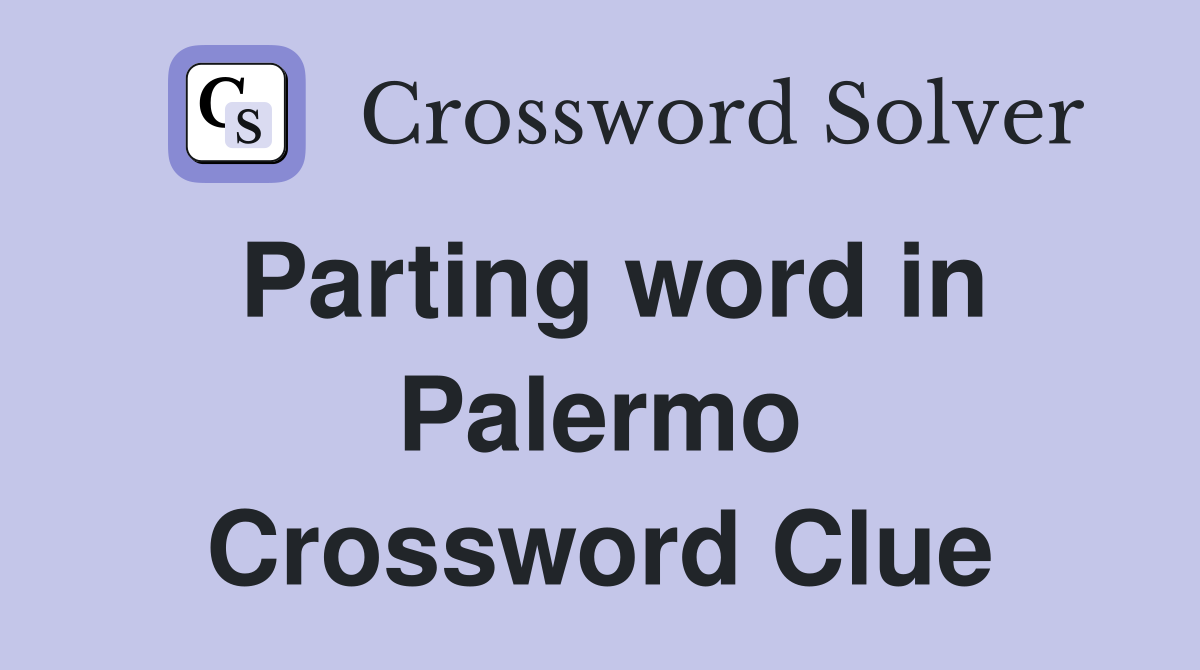Parting word in Palermo Crossword Clue