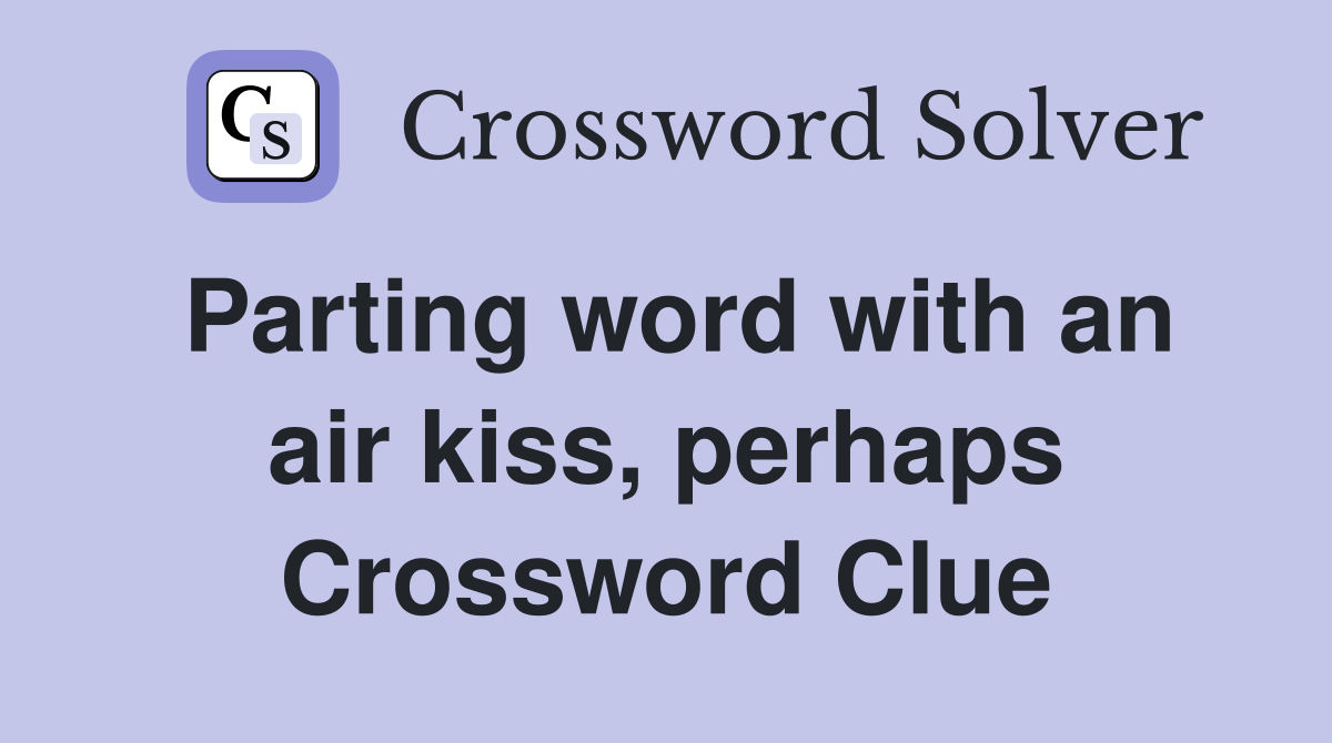 Parting word with an air kiss, perhaps Crossword Clue