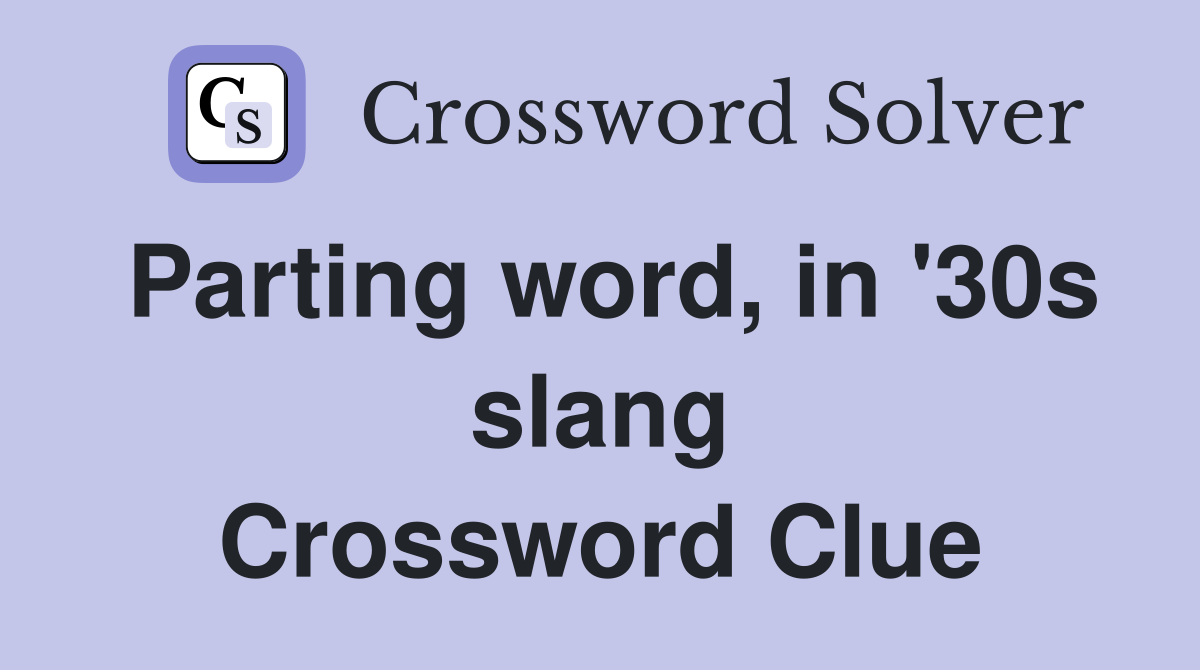 Parting word, in '30s slang Crossword Clue