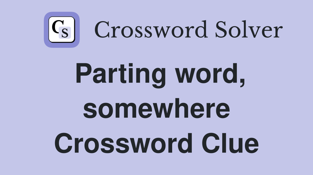 Parting word, somewhere Crossword Clue