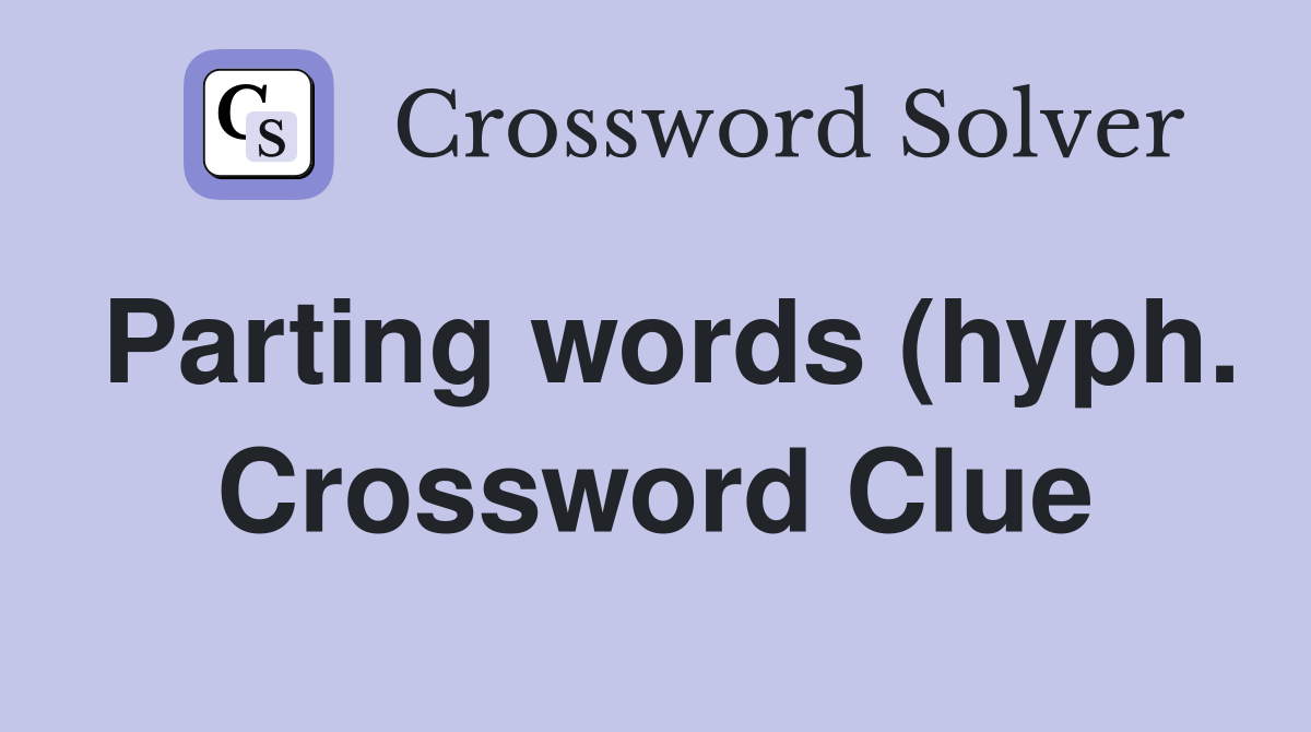Parting words (hyph ) Crossword Clue Answers Crossword Solver Parting words (hyph ) Crossword Clue Answers Crossword Solver