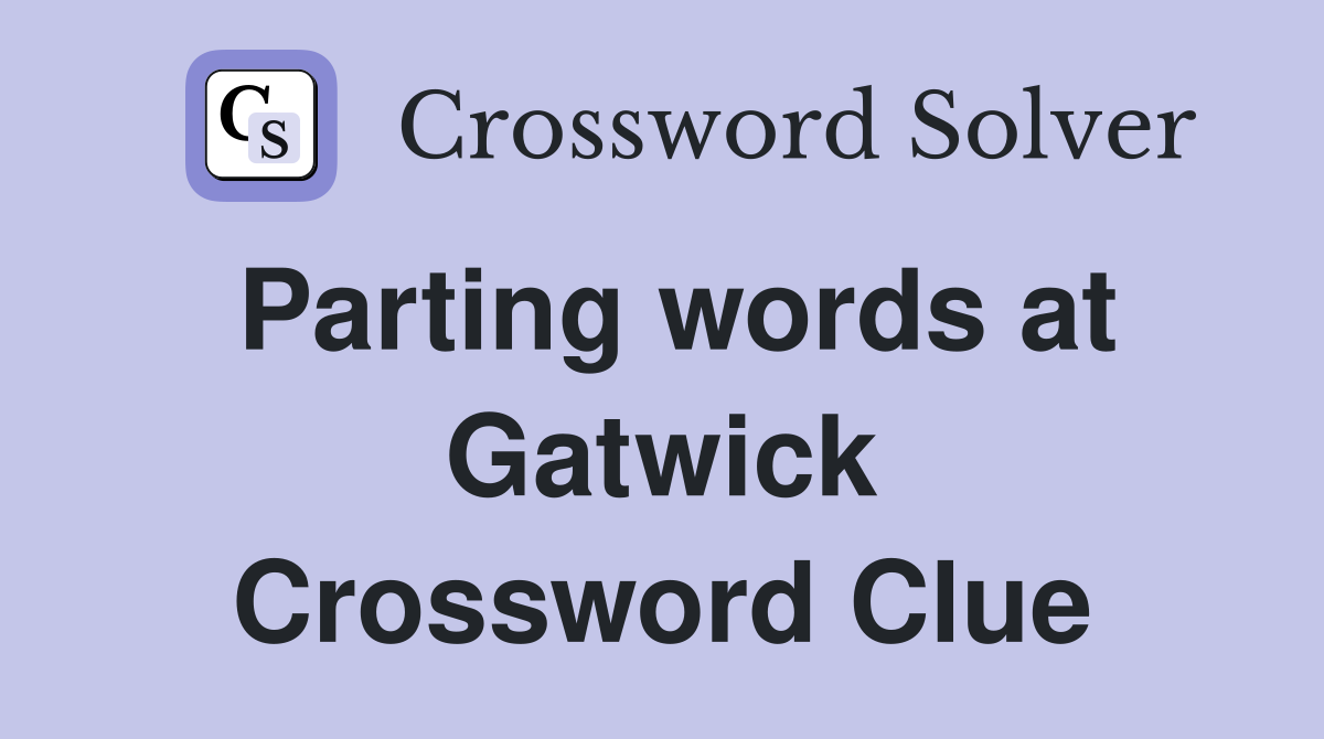 Parting words at Gatwick Crossword Clue