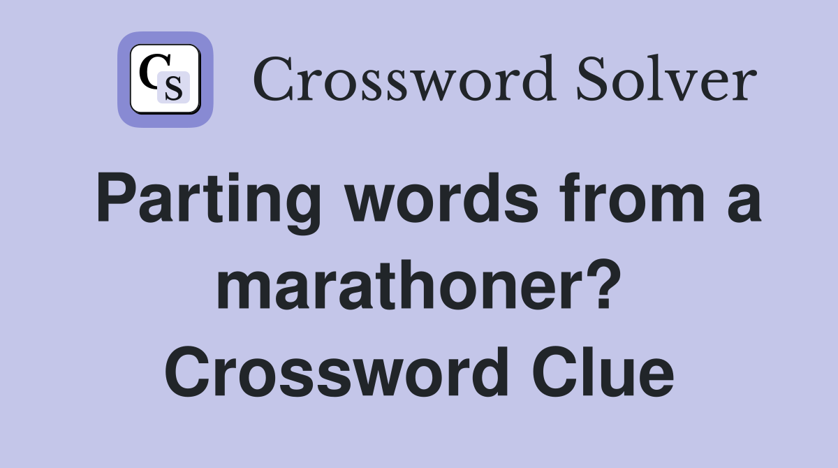 Parting words from a marathoner? Crossword Clue