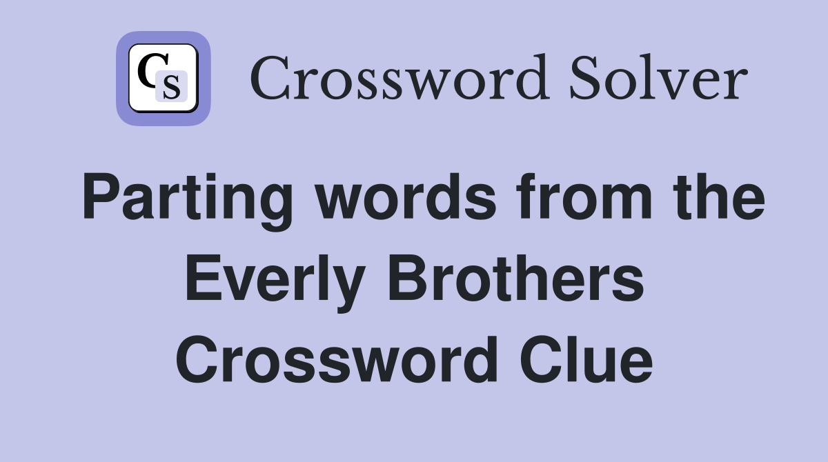 Parting words from the Everly Brothers Crossword Clue