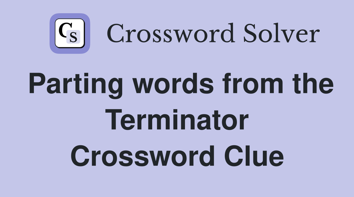 Parting words from the Terminator Crossword Clue