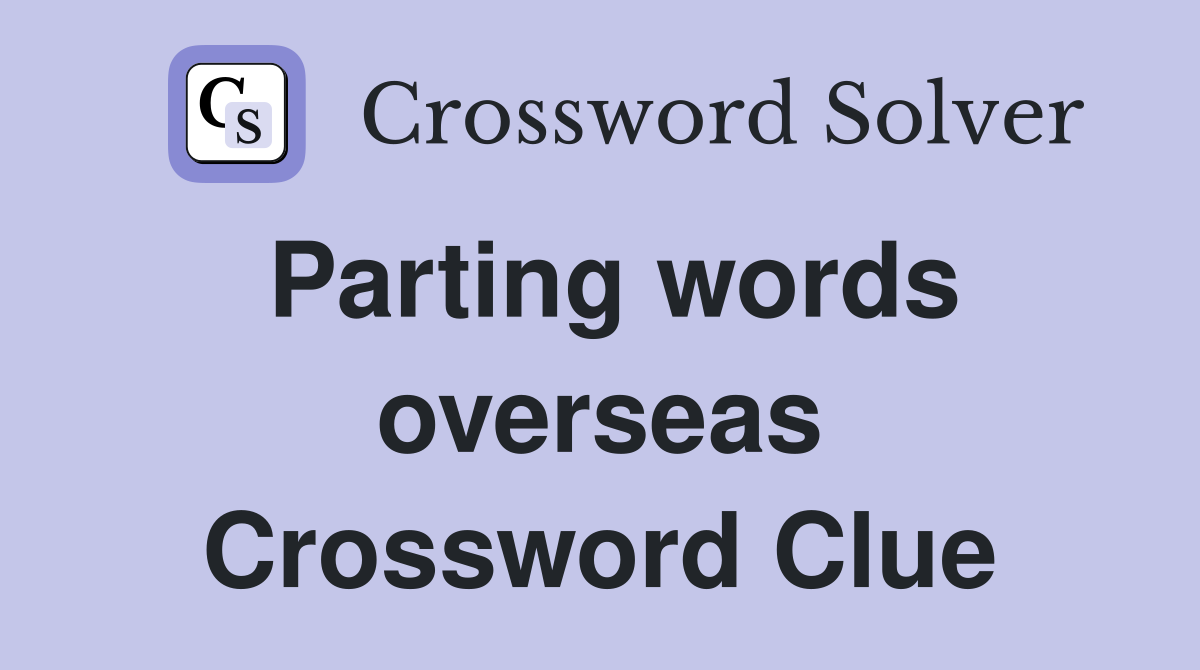 Parting words overseas Crossword Clue