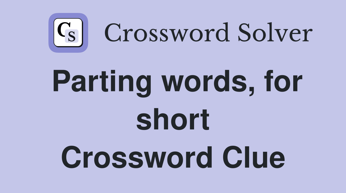 Parting words, for short Crossword Clue