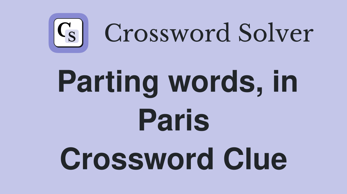 Parting words, in Paris Crossword Clue
