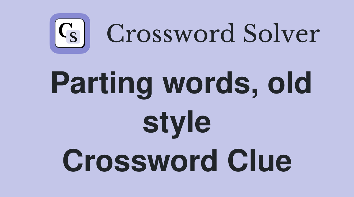 Parting words, old style Crossword Clue