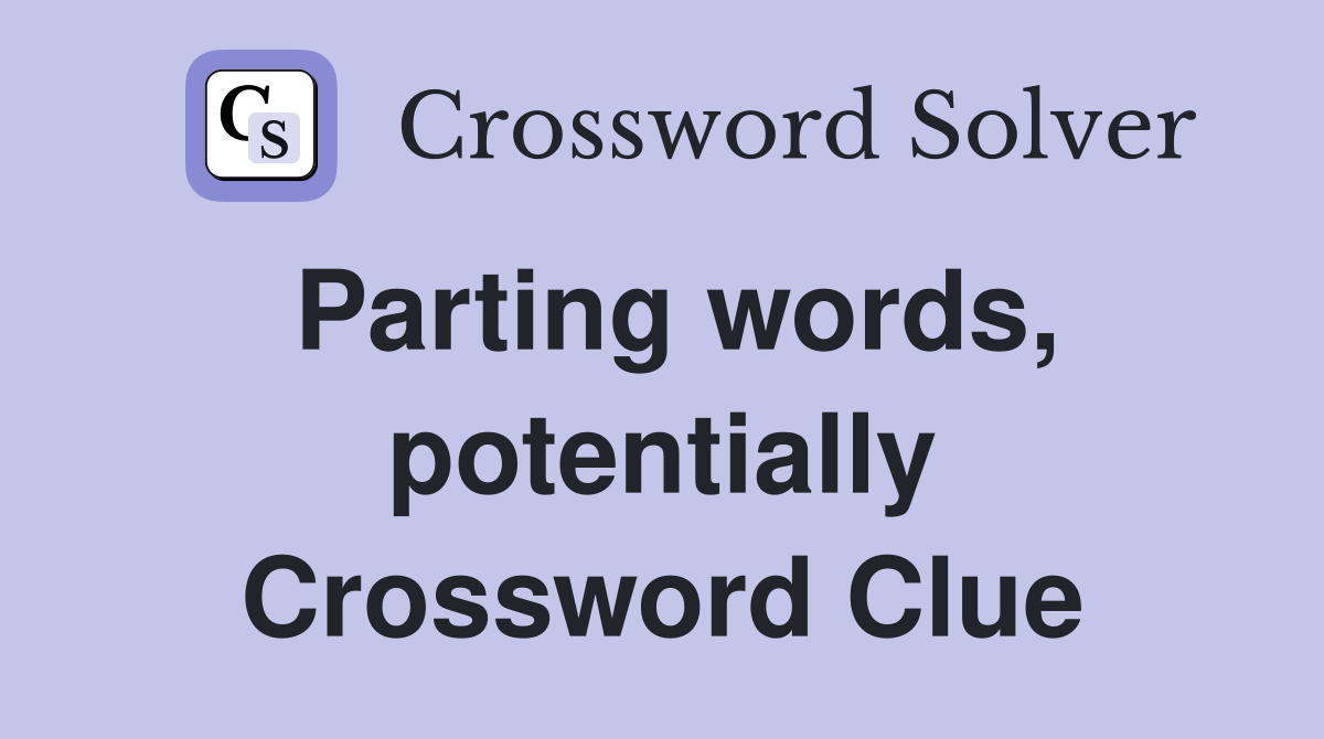 Parting words, potentially Crossword Clue