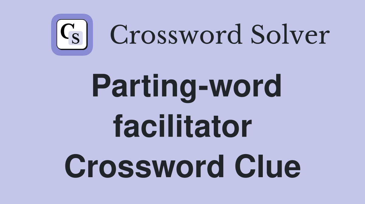 Parting-word facilitator Crossword Clue