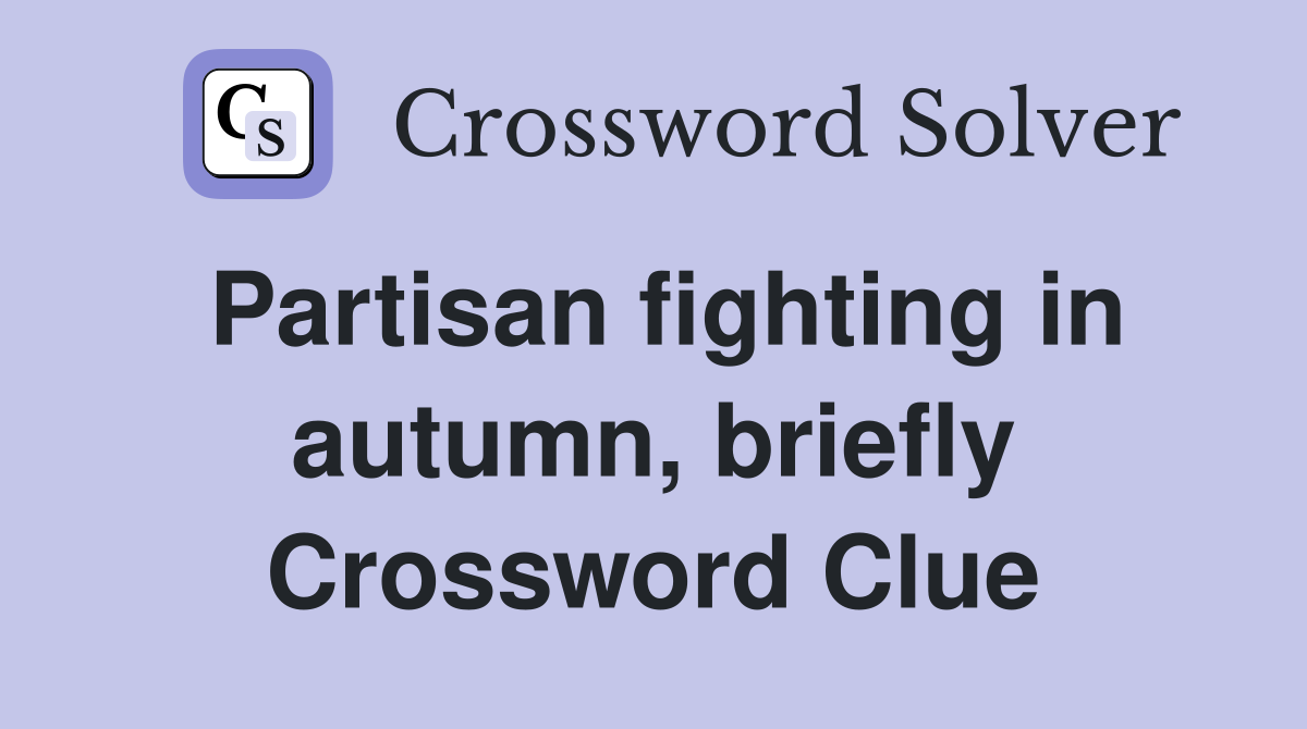 Partisan fighting in autumn, briefly Crossword Clue