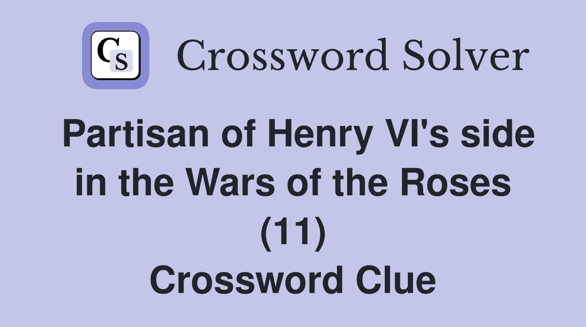 Partisan of Henry VI's side in the Wars of the Roses (11) Crossword Clue