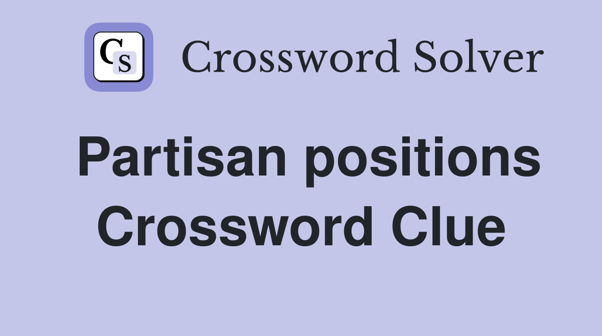 Partisan positions Crossword Clue