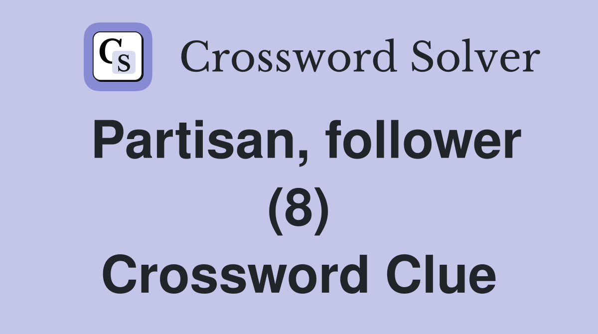 Partisan, follower (8) Crossword Clue
