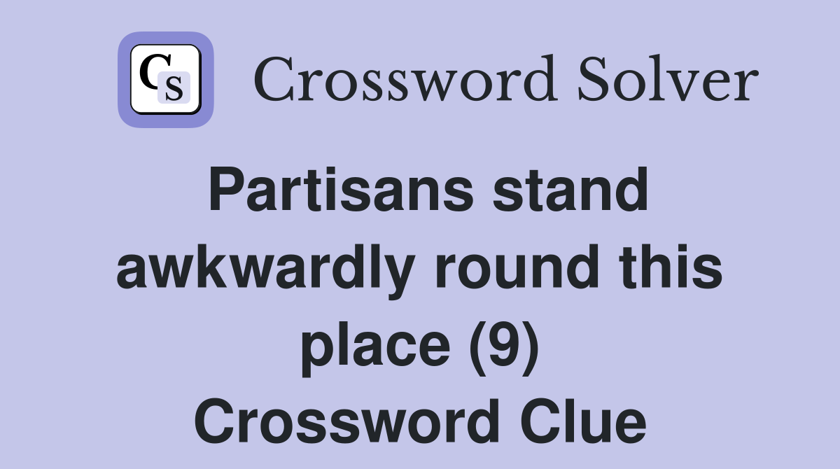 Partisans stand awkwardly round this place (9) Crossword Clue
