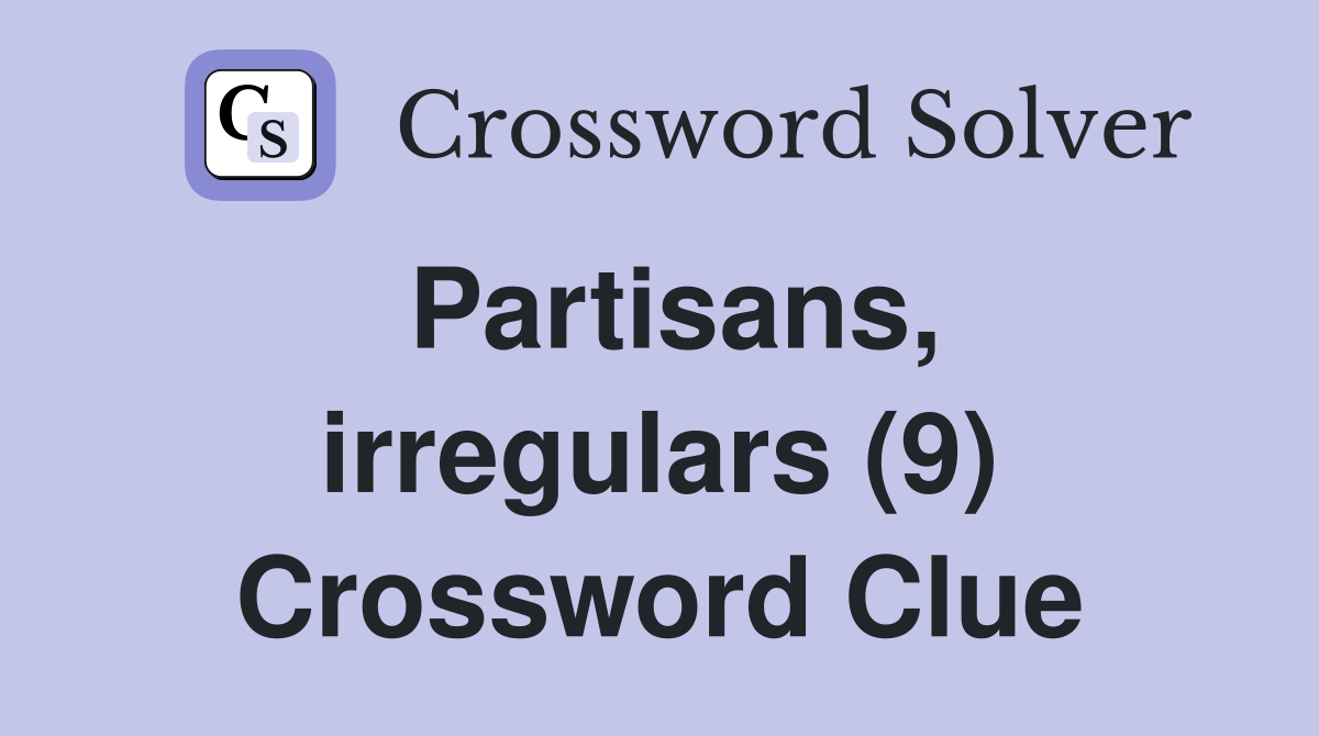 Partisans, irregulars (9) Crossword Clue