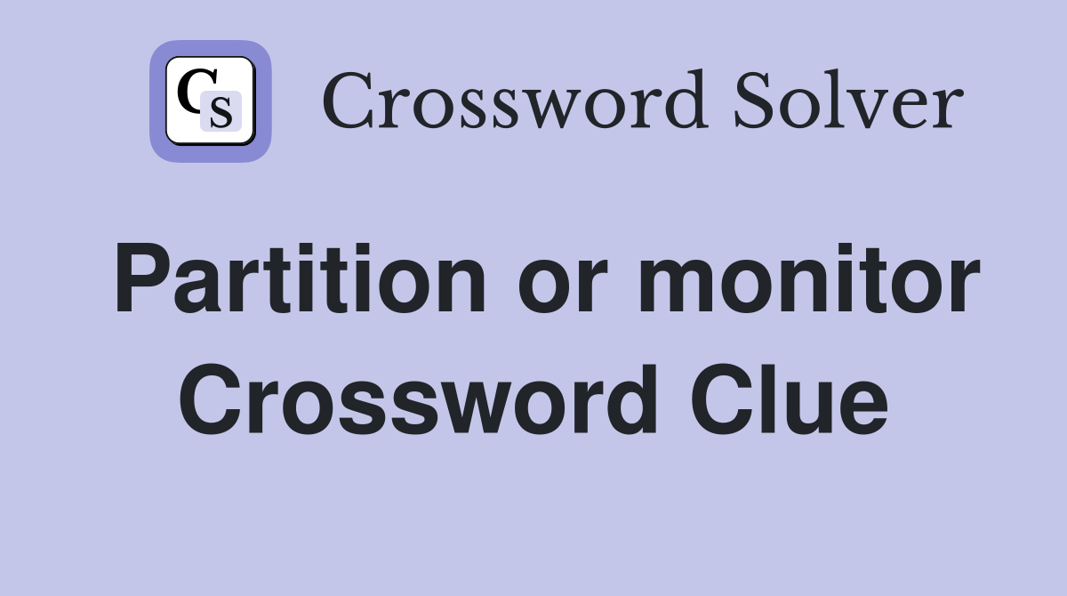 Partition or monitor Crossword Clue