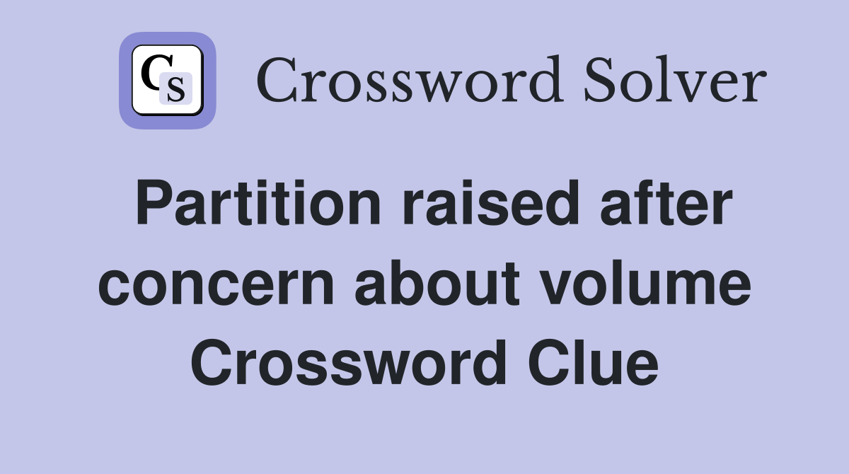 Partition raised after concern about volume Crossword Clue