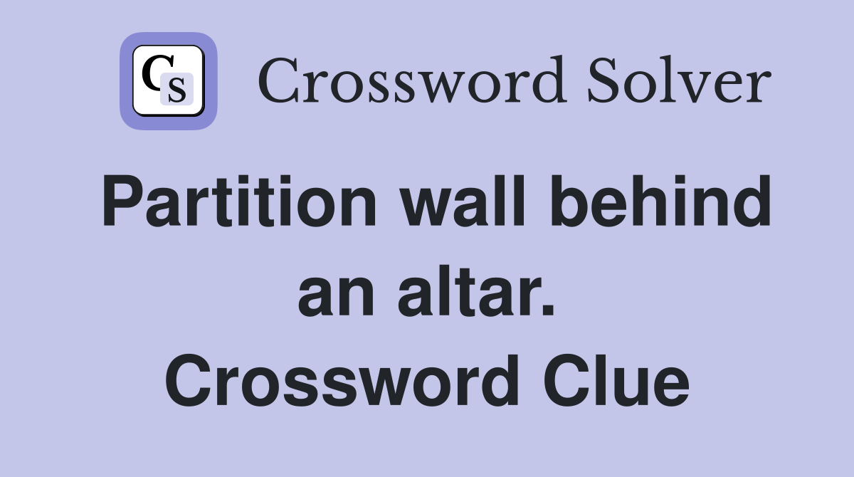 Partition wall behind an altar. Crossword Clue