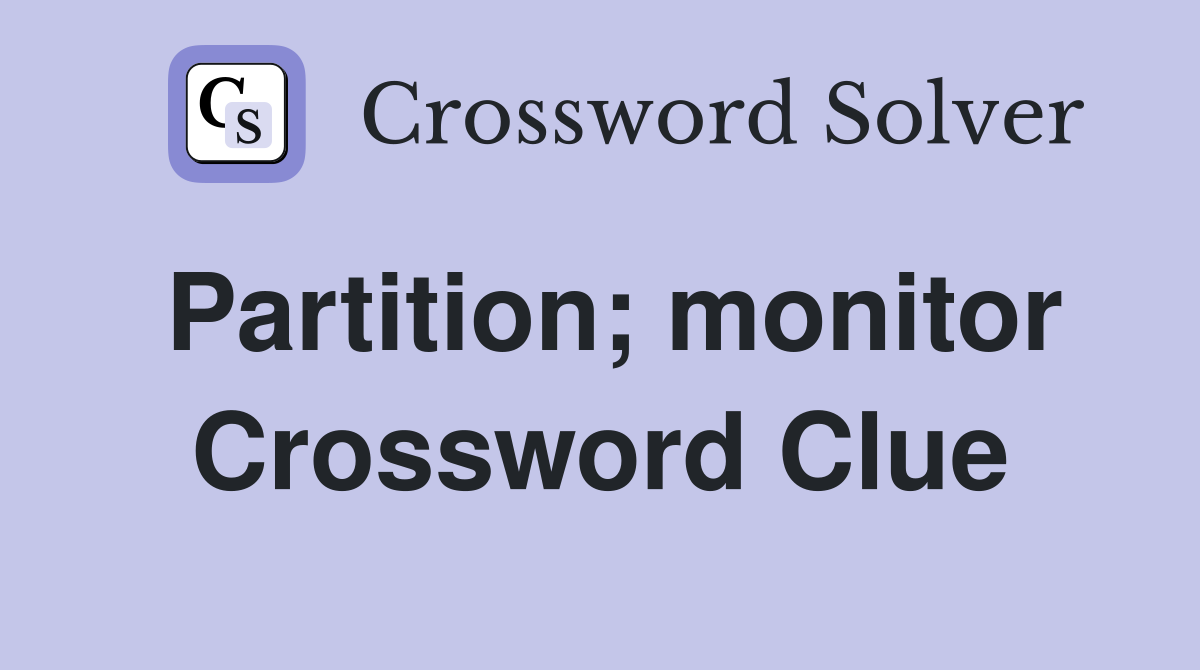 Partition; monitor Crossword Clue
