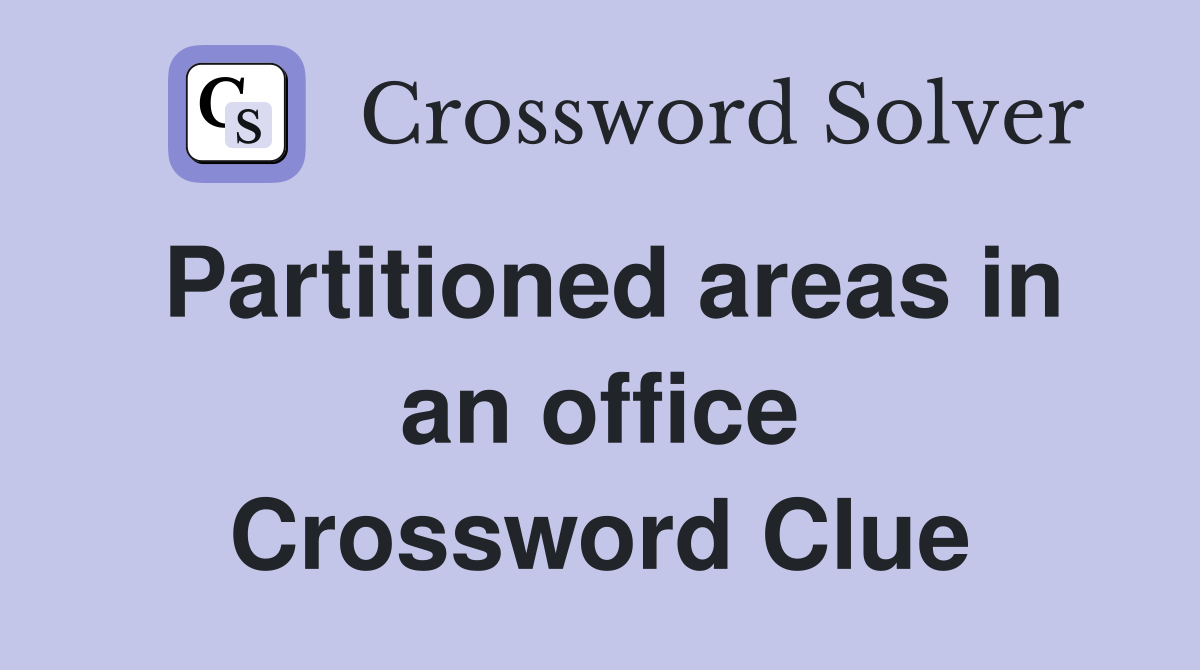 Partitioned areas in an office Crossword Clue