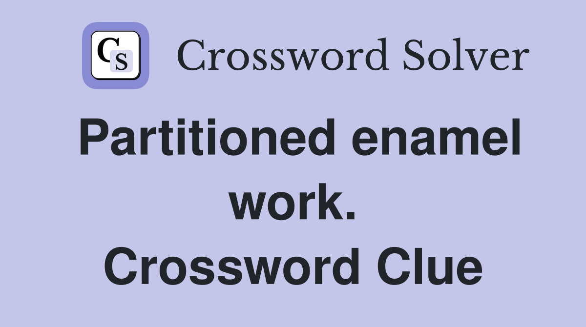 Partitioned enamel work. Crossword Clue