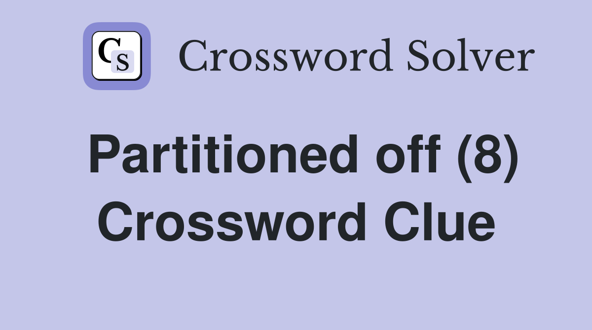 Partitioned off (8) Crossword Clue