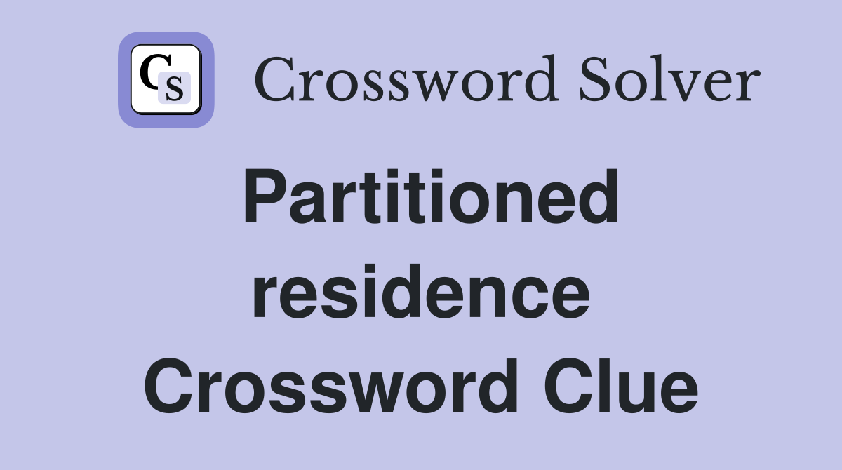 Partitioned residence Crossword Clue