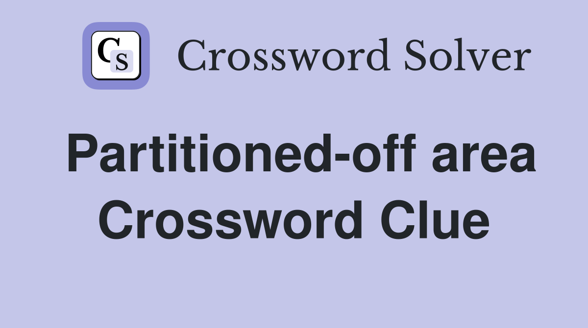 Partitioned-off area Crossword Clue