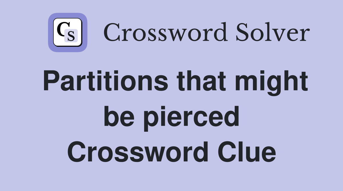 Partitions that might be pierced Crossword Clue