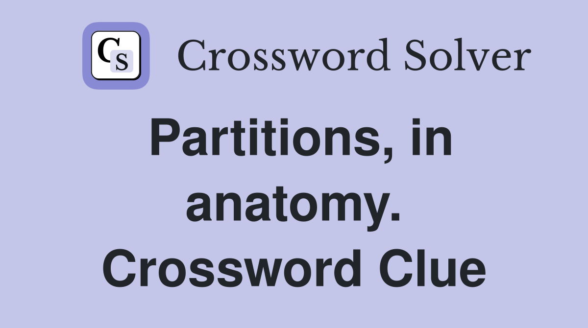 Partitions, in anatomy. Crossword Clue