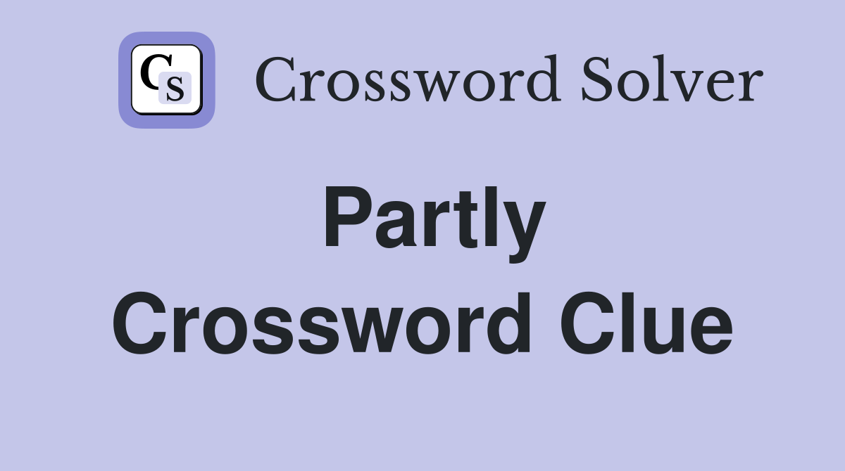 Partly Crossword Clue Answers Crossword Solver