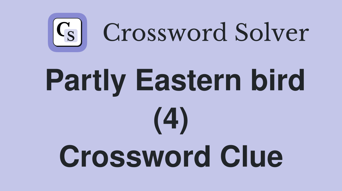 Partly Eastern bird (4) Crossword Clue