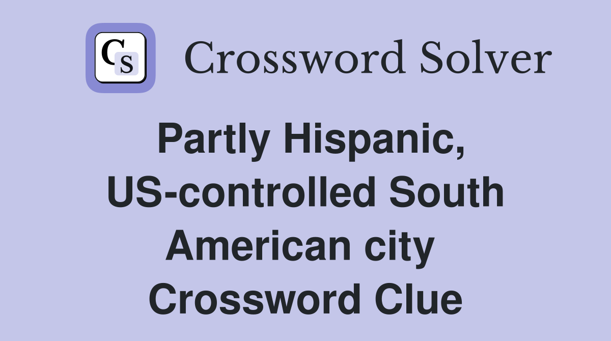 Partly Hispanic, US-controlled South American city  Crossword Clue
