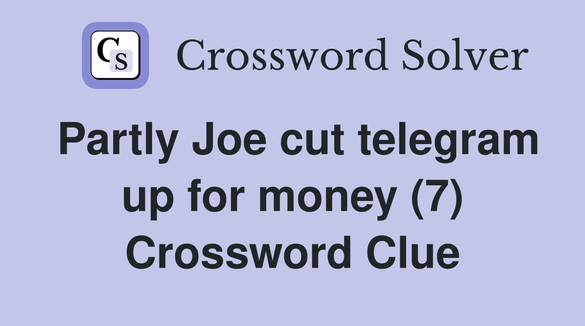 Partly Joe cut telegram up for money (7) Crossword Clue
