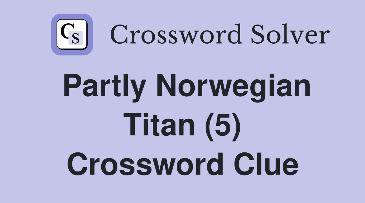 Partly Norwegian Titan (5) Crossword Clue
