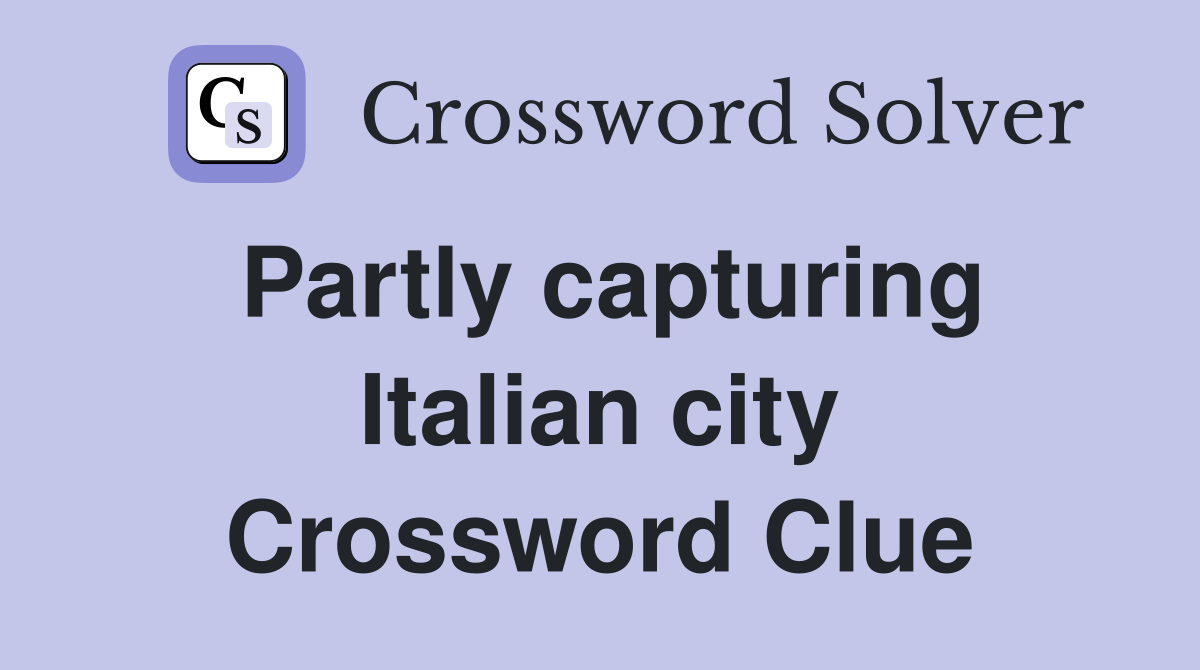 Partly capturing Italian city Crossword Clue