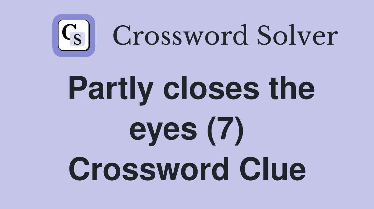 Partly closes the eyes (7) Crossword Clue
