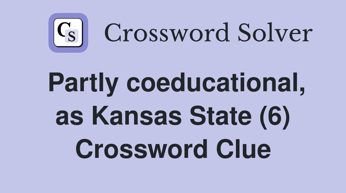Partly coeducational, as Kansas State (6) Crossword Clue
