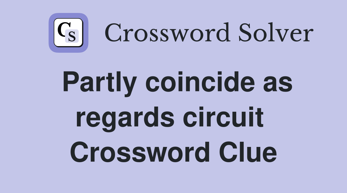 Partly coincide as regards circuit  Crossword Clue