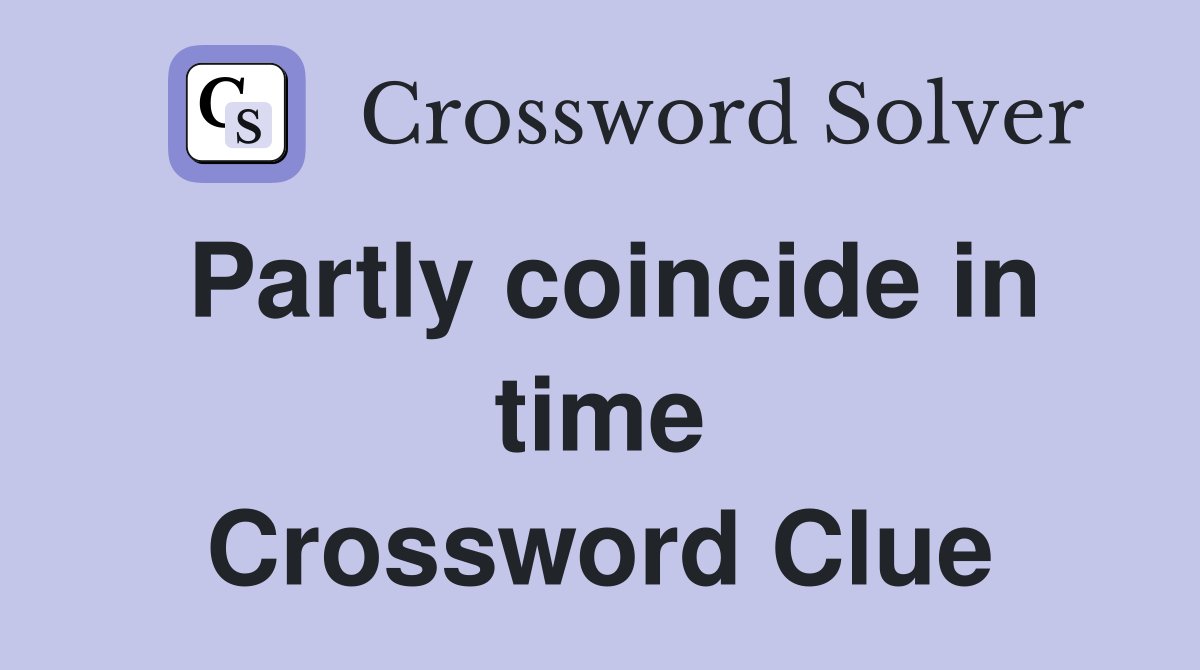 Partly coincide in time Crossword Clue