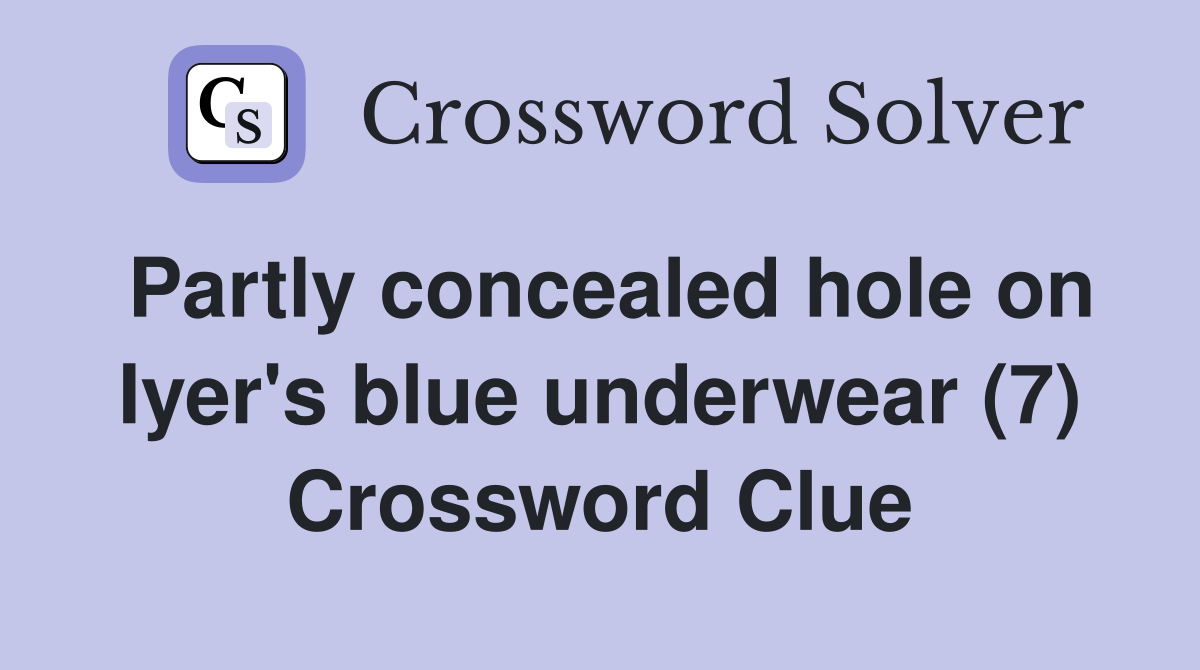 Partly concealed hole on Iyer's blue underwear (7) Crossword Clue