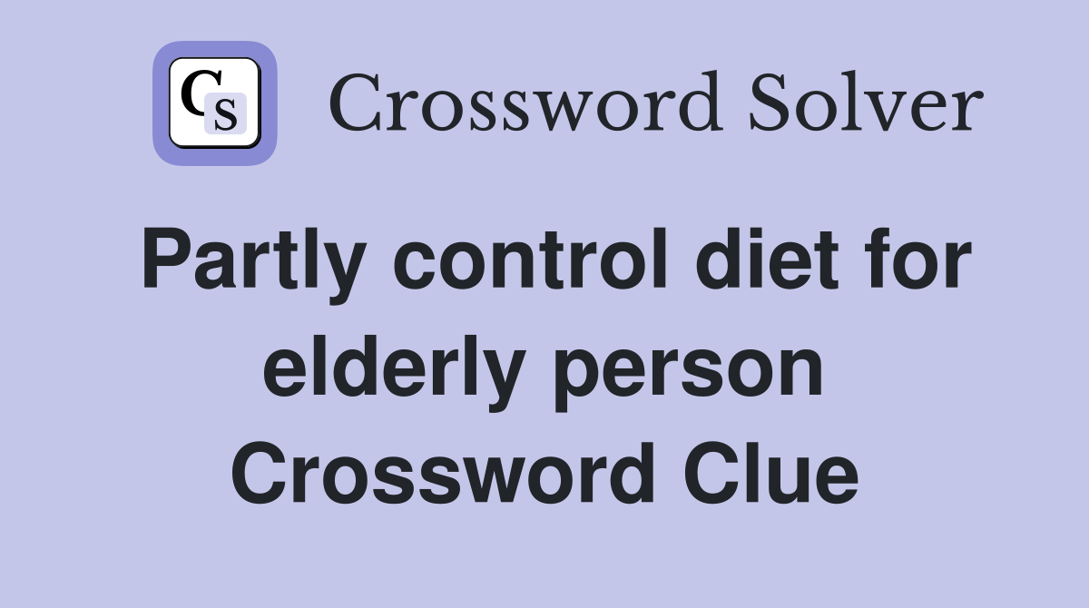 Partly control diet for elderly person Crossword Clue