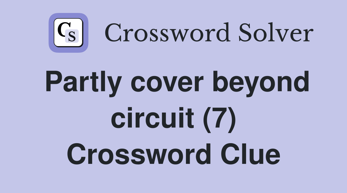 Partly cover beyond circuit (7) Crossword Clue