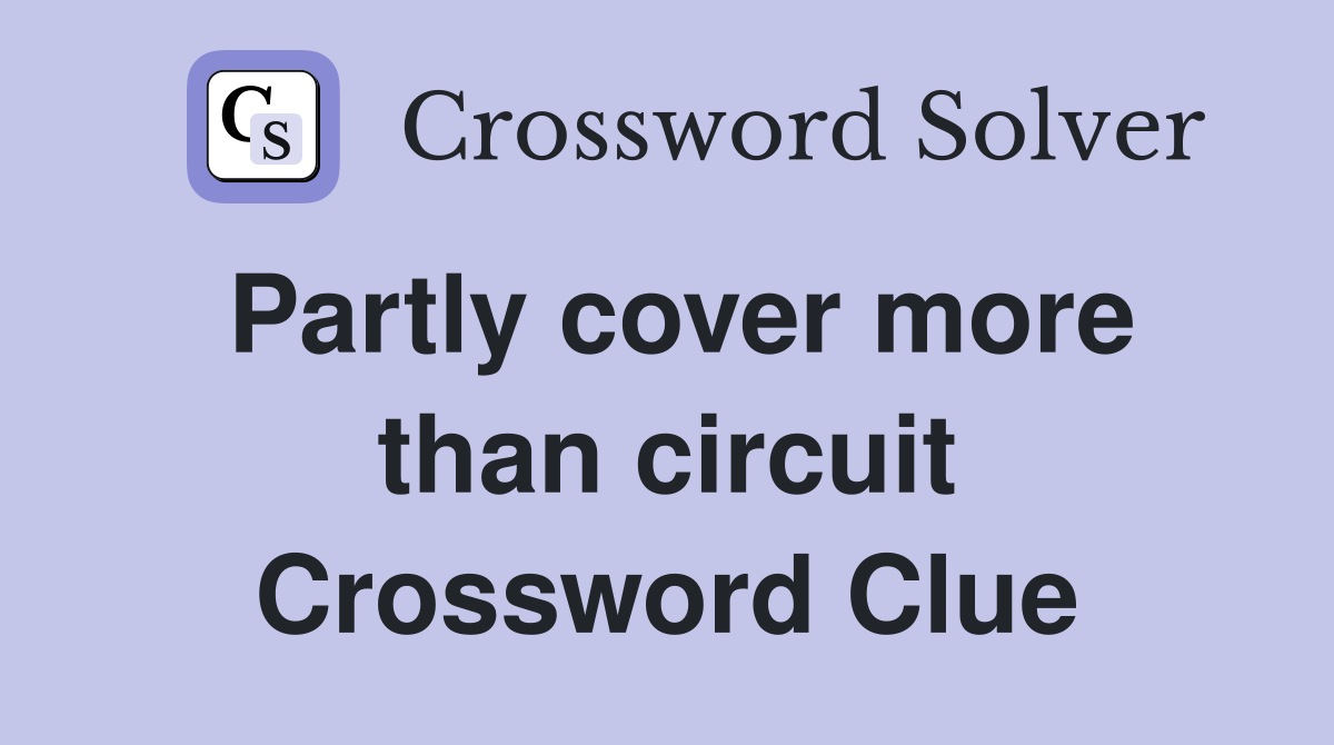 Partly cover more than circuit Crossword Clue
