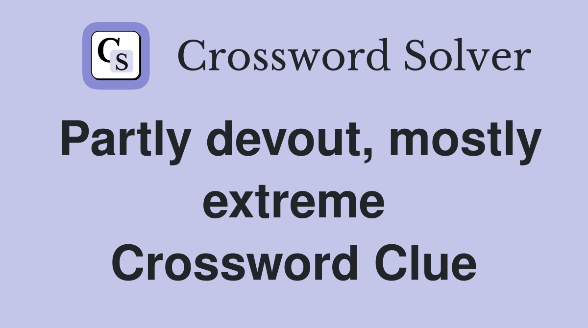 Partly devout, mostly extreme Crossword Clue