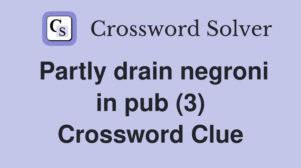 Partly drain negroni in pub (3) Crossword Clue